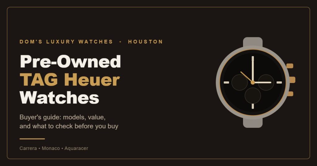 Pre-Owned TAG Heuer watches buyer guide by Dom's Luxury Watches, Houston.